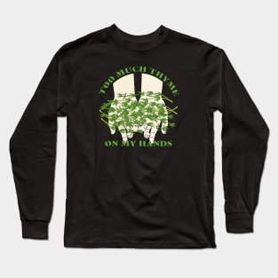 Too Much Thyme on My Hands Long Sleeve T-Shirt